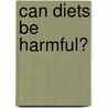 Can Diets Be Harmful? door Onbekend