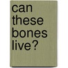 Can These Bones Live? by Barry Harvey
