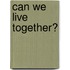 Can We Live Together?