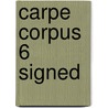 Carpe Corpus 6 Signed by Unknown