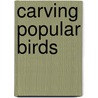 Carving Popular Birds by Anthony Hillman