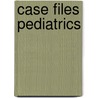 Case Files Pediatrics door Robert J. Yetman