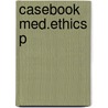 Casebook Med.ethics P door Terrence F. Ackerman
