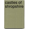Castles Of Shropshire by Peter Duckers