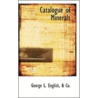 Catalogue Of Minerals door A. Co. George L. English