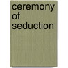 Ceremony of Seduction by Cassie Ryan