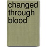 Changed Through Blood door Courtney Maxwell