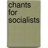 Chants For Socialists by William Morris