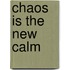 Chaos Is the New Calm