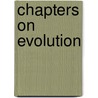 Chapters On Evolution door Anonymous Anonymous