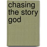 Chasing The Story God door Mike McCardell