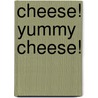 Cheese! Yummy Cheese! door Sue Hepker
