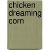 Chicken Dreaming Corn door Roy Hoffman