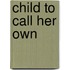 Child to Call Her Own