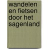 Wandelen en fietsen door het Sagenland by H. Wonink