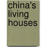 China's Living Houses by Ronald G. Knapp