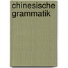 Chinesische Grammatik by Georg Von Der Gabelentz