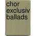 Chor Exclusiv Ballads