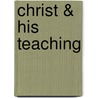 Christ & His Teaching by Burton scott Easton.