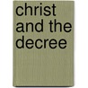 Christ and the Decree by Richard A. Miller
