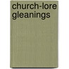 Church-Lore Gleanings door Thomas Firminger Thiselton Dyer