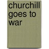 Churchill Goes To War door Brian Lavery