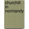 Churchill In Normandy door William Jordan