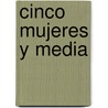 Cinco mujeres y media door Francisco Gonzalez Ledesma
