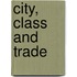 City, Class And Trade
