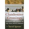 Clandestine Crossings by David Spener