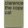 Clarence the Copy Cat door Patricia Lakin