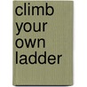 Climb Your Own Ladder by Allen J. Lieberoff