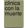 Clinica Con La Muerte by Alcira Mariam Alizade