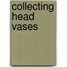 Collecting Head Vases door David Barron