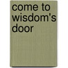 Come To Wisdom's Door by Marilynn Hughes