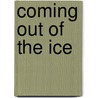 Coming Out of the Ice door Victor Herman