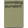 Committing Journalism door Peter Y. Sussman