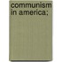 Communism In America;