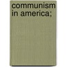 Communism In America; door James Henry Ammon