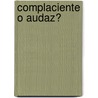 Complaciente O Audaz? by Kate White