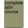 Complete Latin Course door Josiah Wright