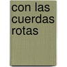 Con las Cuerdas Rotas door Soraya Lamilla