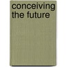 Conceiving the Future door Laura L. Lovett