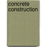 Concrete Construction door Halbert Powers Gillette