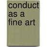 Conduct As A Fine Art by Nicholas Paine Gilman