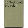 Confounding The Reich door Martin W. Bowman