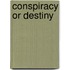 Conspiracy Or Destiny