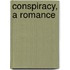 Conspiracy, a Romance