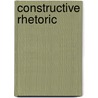 Constructive Rhetoric door Edward Everett Hale