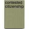 Contested Citizenship by Ruud Koopmans